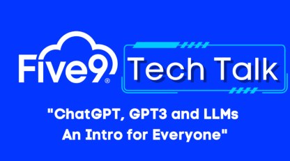 Five9 Tech Talks: ChatGPT, GPT3 and LLMs - an Intro for Everyone 